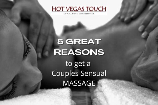 Couples Sensual Massage Las Vegas — 5 Great Reasons to Get One