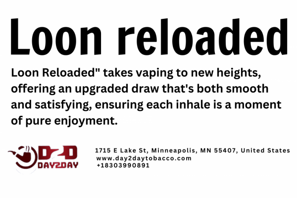 Loon Reloaded Rediscover Excellence at day2daytobacco
